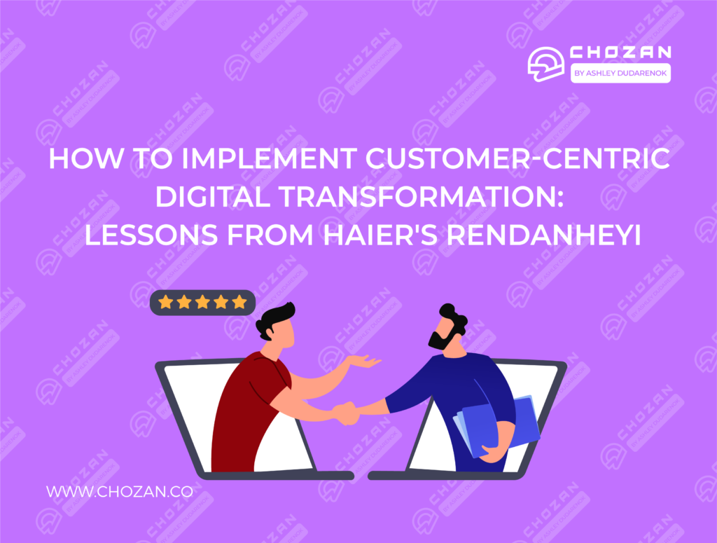 How to Implement Customer-centric Digital Transformation: Lessons From Haier’s RenDanHeYi